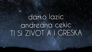 Darko Lazic & Andreana Cekic - Ti Si Zivot A I Greska (Text/Lyrics)