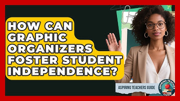 How Can Graphic Organizers Foster Student Independence? - Aspiring Teacher Guide