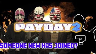 LOOK SOMEONE NEW HAS JOINED US!! - Payday 2 Heist!