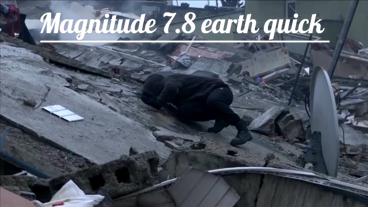 The magnitude 7.8 earth quick