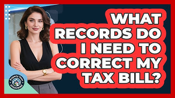 What Records Do I Need to Correct My Tax Bill?