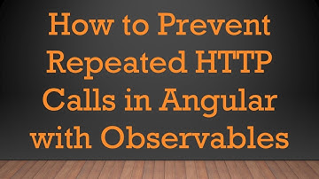 How to Prevent Repeated HTTP Calls in Angular with Observables