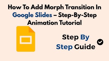 How To Add Morph Transition In Google Slides (2025) – Step-By-Step Animation Tutorial