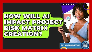 How Will AI Impact Project Risk Matrix Creation? - The Project Manager Toolkit