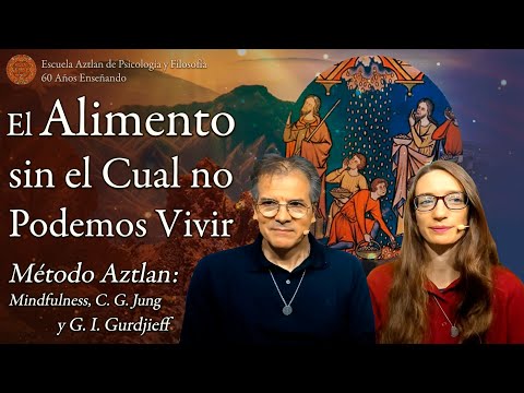 El Alimento sin el Cual no Podemos Vivir - Método Aztlan: Mindfulness, C. G. Jung y Cuarto Camino