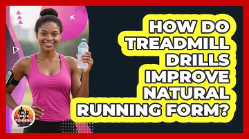 How Do Treadmill Drills Improve Natural Running Form? - All Sorts Of Running