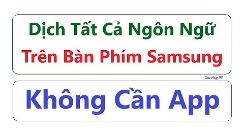 Dịch Tất Cả Ngôn Ngữ Trên Bàn Phím Samsung = Không Cần App