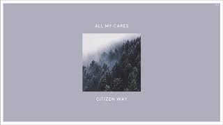 01 Citizen Way - All My Cares