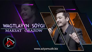 MAKSAT ORAZOW  ( Wagtlaýyn Söýgi ) Resimi