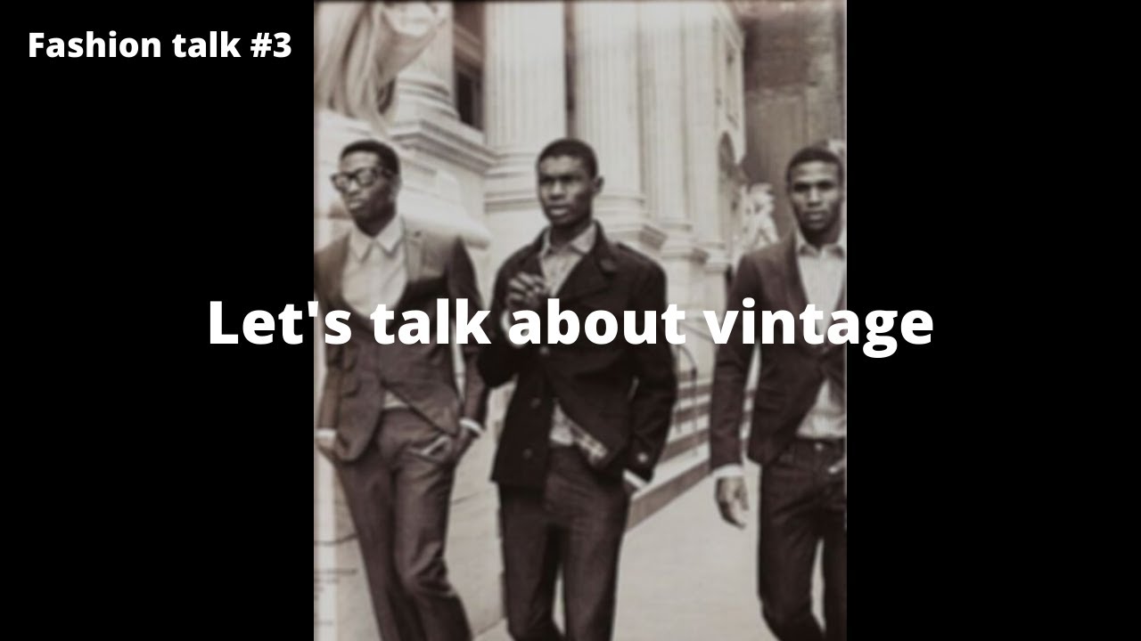 FASHION TALK #3 | Những sai lầm bạn gặp phải về vintage | Sự khác nhau giữa vintage và retro | Tóm tắt các tài liệu về thời trang vintage chính xác