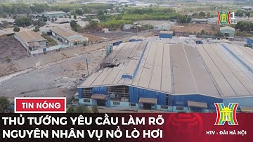 Thủ tướng yêu cầu làm rõ nguyên nhân vụ nổ lò hơi | Tin tức mới nhất hôm nay