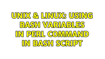 Unix & Linux: Using bash variables in perl command in bash script (2 Solutions!!)