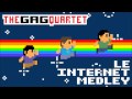 The GAG quartet: Le internet medley (8-bit)