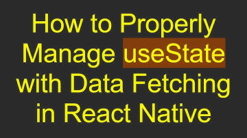 How to Properly Manage useState with Data Fetching in React Native
