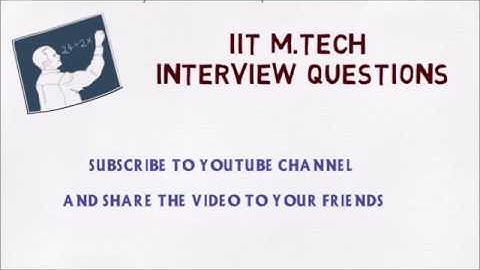 IIT MTECH INTERVIEW QUESTIONS FOR MECHANICAL ENGINEERING