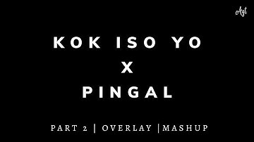 Kok Iso Yo X Pingal | Overlay
