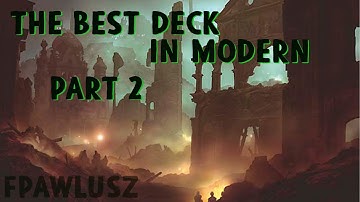 2020/02/17 - Modern: The Best Deck in Modern, Part 2