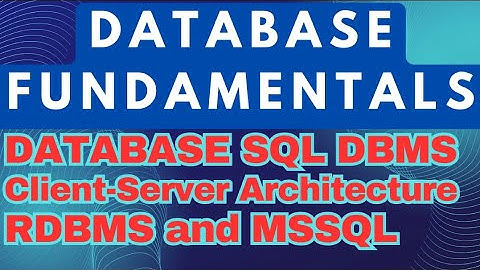 1-Database, SQL, DBMS, Client-Server Architecture, RDBMS and MSSQL For Beginners