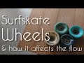 Surfskate Wheels: different types and how it affects the flow or slide?