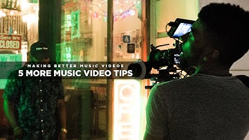 5 MORE Tips To Make BETTER Music Videos!