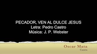 Video thumbnail of "(108 Himnario) Pecador, Ven al Dulce Jesús"