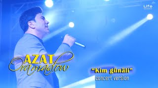 Azat Oramadow - Kim günali ? | CONCERT version 2022