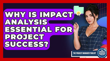 Why Is Impact Analysis Essential For Project Success? - The Project Manager Toolkit