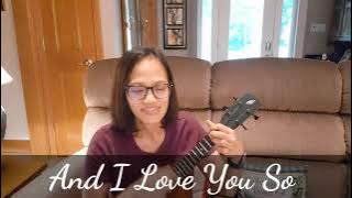 And I Love You So - Ukulele Cover by Luth K.