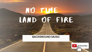 [FREE] No Time — Land of Fire | Background Music