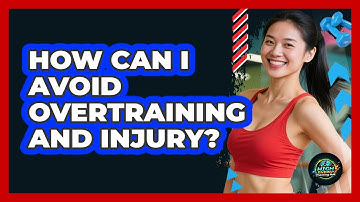 How Can I Avoid Overtraining And Injury?