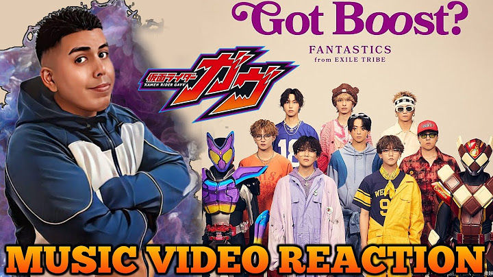 GOT BOOST? - FANTASTICS | MUSIC VIDEO REACTION - KAMEN RIDER GAVV