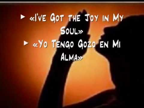 I Ve Got The Joy In My Soul Yo Tengo Gozo En Mi Alma Youtube my soul yo tengo gozo en mi alma