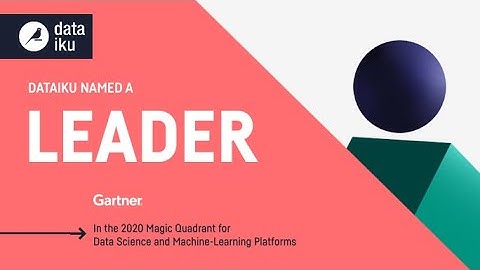Dataiku Named a LEADER in Gartner MQ 2020