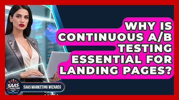 Why Is Continuous A/B Testing Essential For Landing Pages? - Saas Marketing Wizards