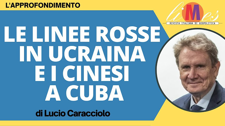 Le linee rosse nella guerra in Ucraina e i cinesi a Cuba - L'approfondimento di Lucio Caracciolo