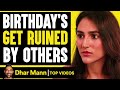 Birthday&#39;s Ruined By Others | Dhar Mann