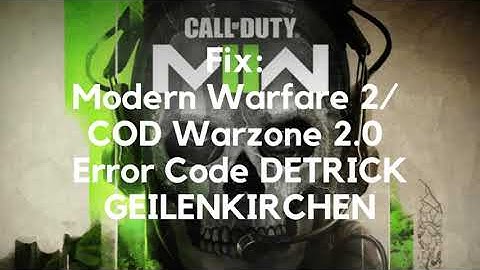 Fix: Modern Warfare 2/ COD Warzone 2.0 Error Code DETRICK GEILENKIRCHEN