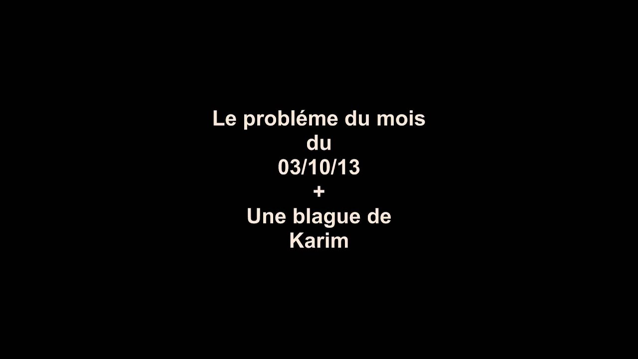 Problème du mois + Blague de Karim à la fin - 03/10/13 - HD