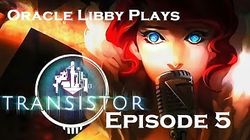 Transistor | Episode 5: Throwing down with Sybil!