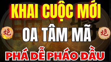 Cờ Tướng | Đây Là Khai Cuộc Có Thể Hoá Giải Pháo Đầu Một Cách Dễ Dàng