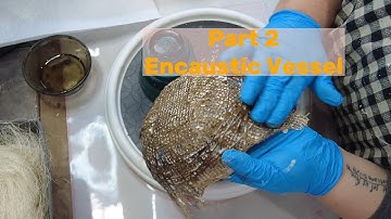 Encaustic Vessel Tutorial - Part Two