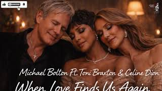  Michael Bolton Ft Toni Braxton U0026 Celine Dion  When Love Finds Us Again  By  Echoes Of Love