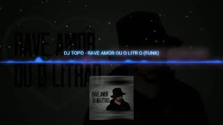 DJ TOPO - RAVE AMOR OU LITRÃO (FUNK)