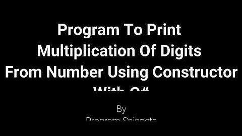 Program to Print Multiplication of Digit From Number With Constructor In C#