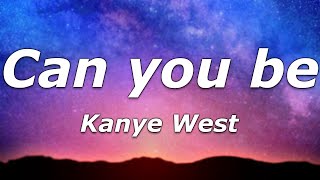 Kanye West - Can you be (Lyrics) - Just got off the flight from Budapest