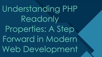 Understanding PHP Readonly Properties: A Step Forward in Modern Web Development