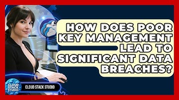 How Does Poor Key Management Lead To Significant Data Breaches? - Cloud Stack Studio