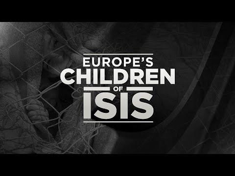Exclusive: Europe’s Children of ISIS - Exclusive: Europe’s Children of ISIS