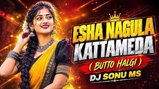 2026 ESHA NAGULA KATTAMEDA FOLK SONG BUTTO HALGI MIX BY DJ SONU MS