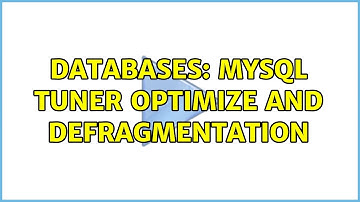 Databases: MySQL Tuner OPTIMIZE and Defragmentation